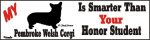 Pembroke Welsh Corgi Dog Smarter Than Honor Bumper Sticker