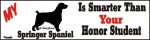 Springer Spaniel Dog Smarter Than Honor Bumper Sticker
