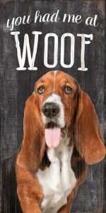 Basset Hound Sign - You Had me at WOOF 5x10