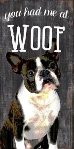 Boston Terrier Sign - You Had me at WOOF 5x10