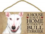 Bull Terrier Indoor Dog Breed Sign Plaque - A House Is Not A Home White + Bonus Coaster