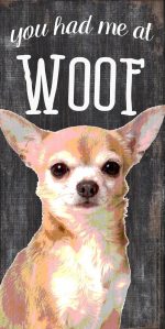 Chihuahua Sign - You Had me at WOOF 5x10