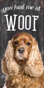 Cocker Spaniel Sign - You Had me at WOOF 5x10