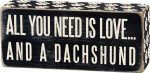 All You Need is Love and a Dachshund Wooden Box Sign