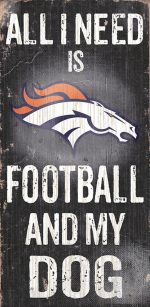 All I Need is Denver Broncos Football and my Dog