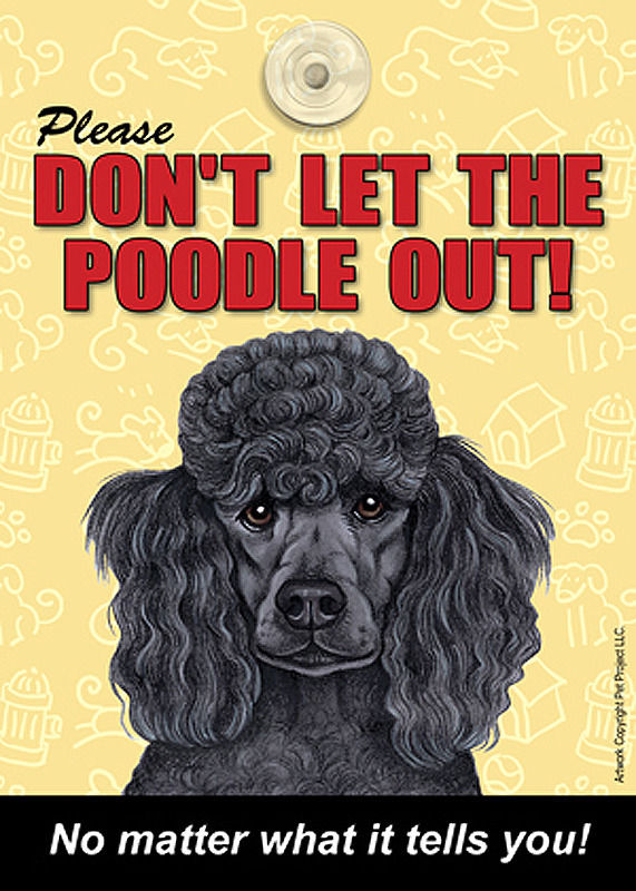 Poodle Don't Let the (Breed) Out Sign Suction Cup 7x5 Black