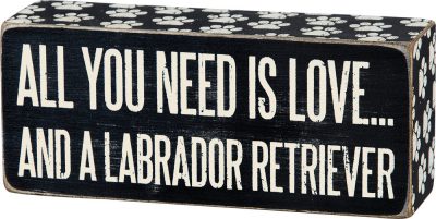 All You Need is Love and a Labrador Retriever Wooden Box Sign