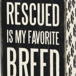 Rescued is my Favorite Breed Sign
